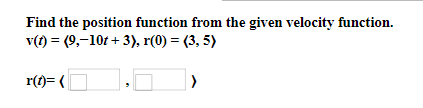 Solved Find the position function from the given velocity | Chegg.com
