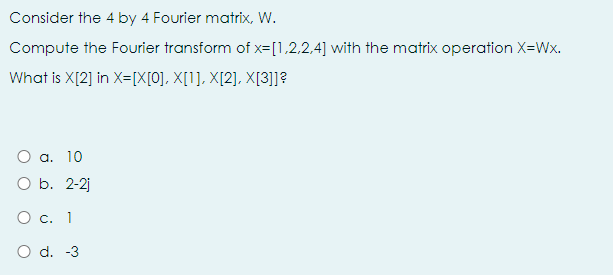 Solved Consider the 4 by 4 Fourier matrix, W. Compute the | Chegg.com