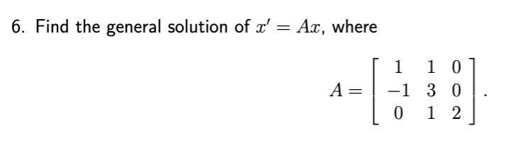 Solved 6. Find the general solution of x' = Ax, where A= 1 1 | Chegg.com