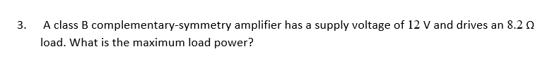 Solved 3. A Class B Complementary-symmetry Amplifier Has A | Chegg.com