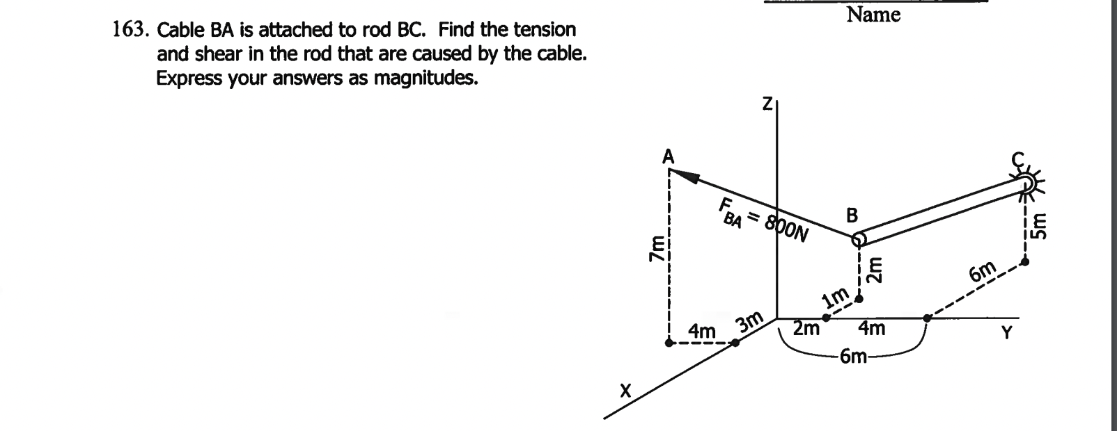 163. Cable \( B A \) is attached to rod \( B C \). Find the tension and shear in the rod that are caused by the cable. Expres