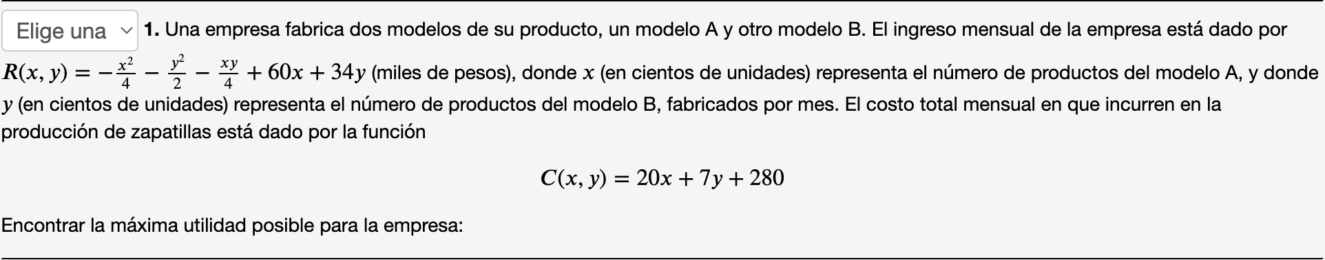 1. Una empresa fabrica dos modelos de su producto, un modelo A y otro modelo B. El ingreso mensual de la empresa está dado po