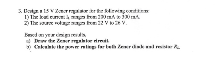 Solved 3. Design A 15 V Zener Regulator For The Following | Chegg.com