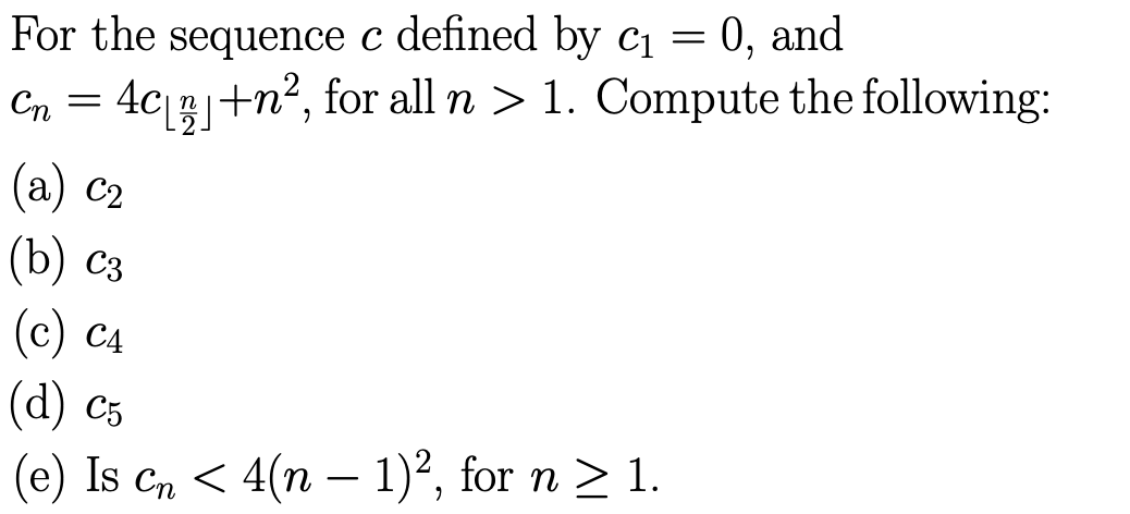 Solved For the sequence c defined by c1=0, and cn=4c⌊2n⌋+n2, | Chegg.com