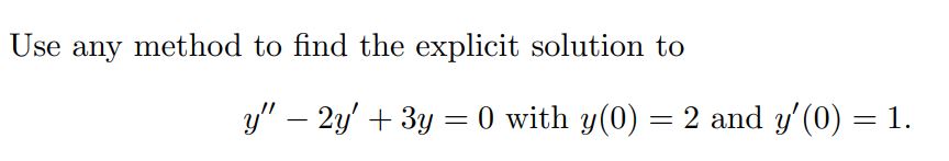 Solved Use any method to find the explicit solution to | Chegg.com