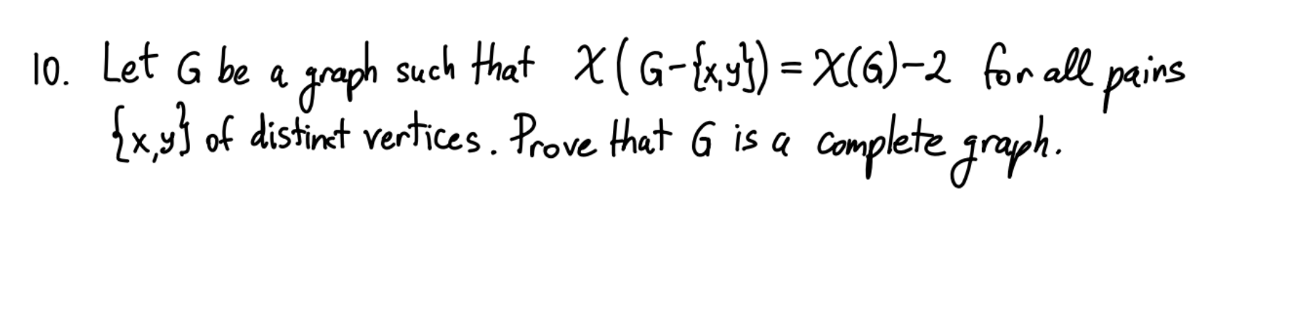 Solved 10. Let G be a graph such that χ(G−{x,y})=χ(G)−2 for | Chegg.com