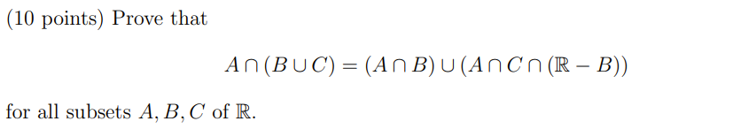 Solved (10 points) Prove that An(BUC) = (An B) U(An Cn (R – | Chegg.com