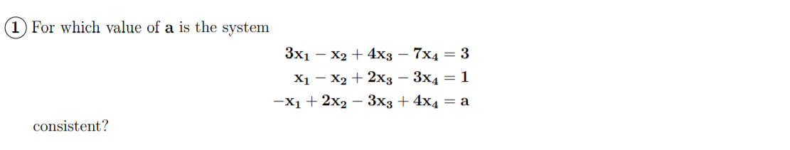 Solved 1 For which value of a is the system 3x1 - x2 + 4x3 – | Chegg.com