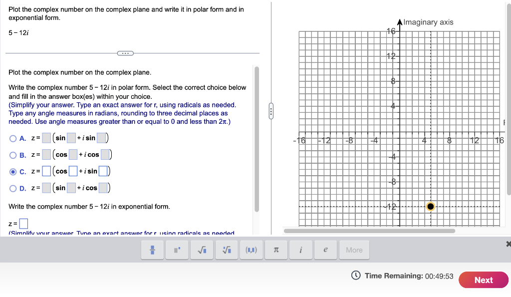 Plot the complex number on the complex plane and write it in polar form and in exponential form.
\[
5-12 i
\]
Plot the comple