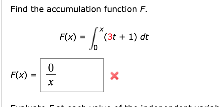 Solved Find the accumulation function F. (3t 1) dt F(x) 0 0 | Chegg.com