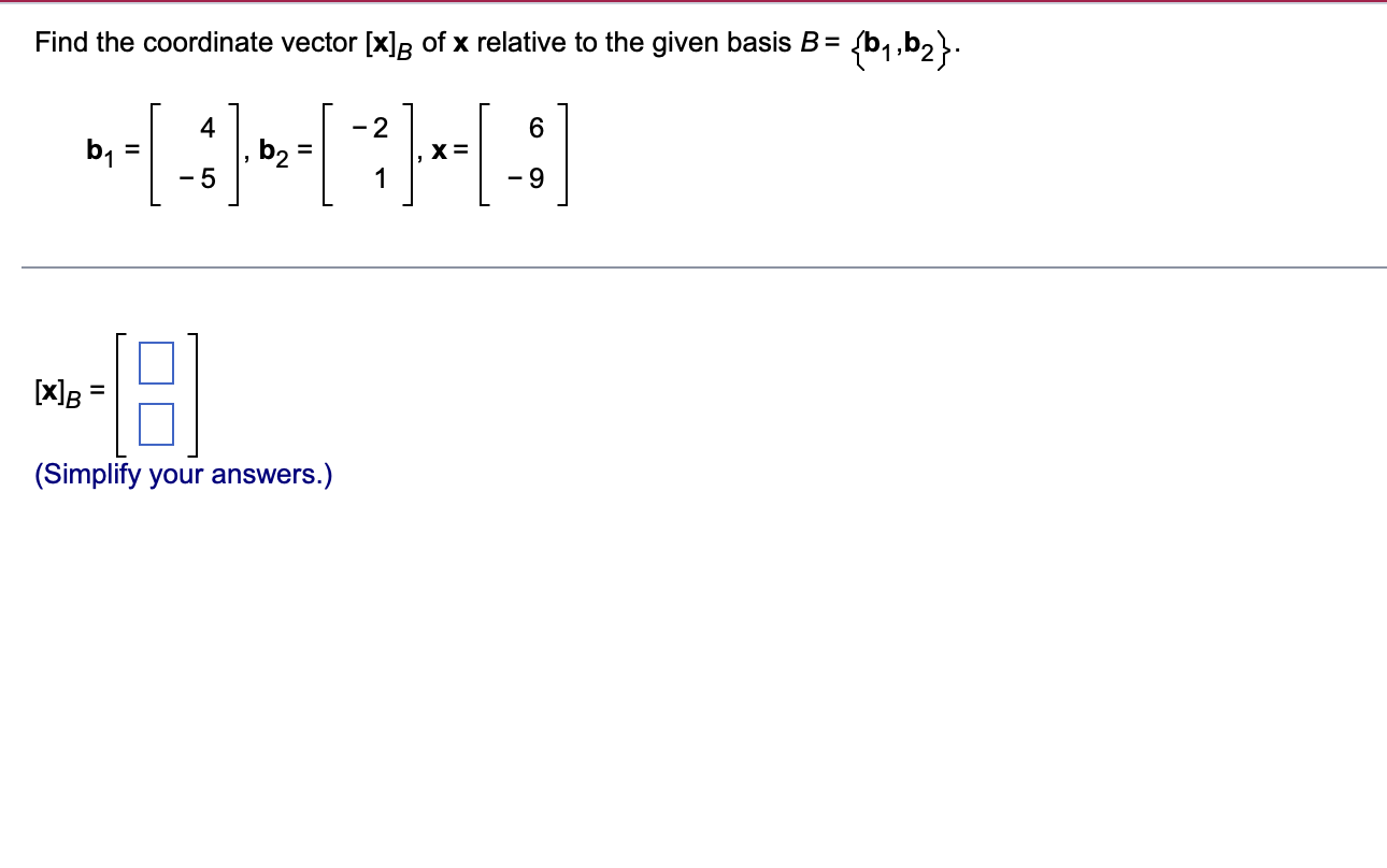 Solved Find The Coordinate Vector [x]B Of X Relative To The | Chegg.com