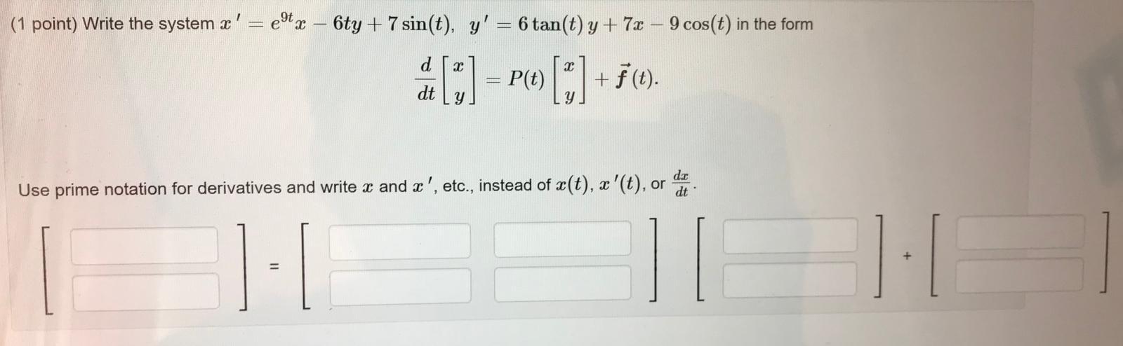 Solved (1 point) Write the system x =e9tz – 6ty + 7 sin(t), | Chegg.com