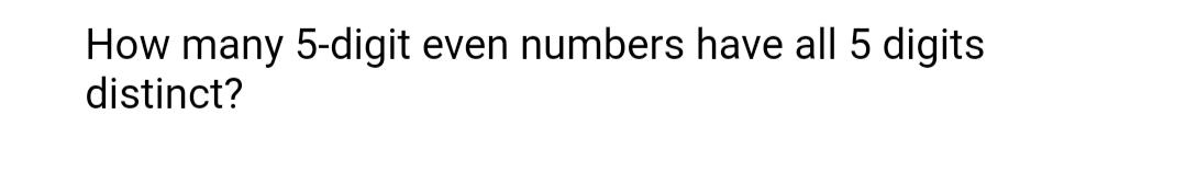 solved-how-many-5-digit-even-numbers-have-all-5-digits-chegg