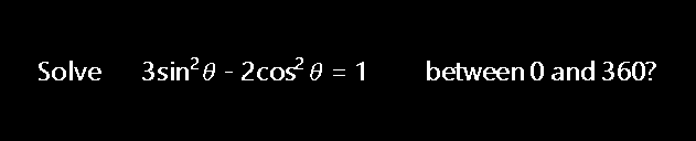 Solved Solve 3sin’e - 2cos0 = 1 between 0 and 360? | Chegg.com