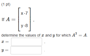 Solved (1 pt) X-7 If A= 2 y-8 determine the values of x and | Chegg.com