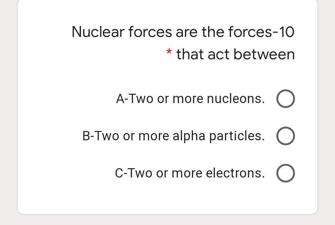 Solved Nuclear forces are the forces-10 * that act between | Chegg.com