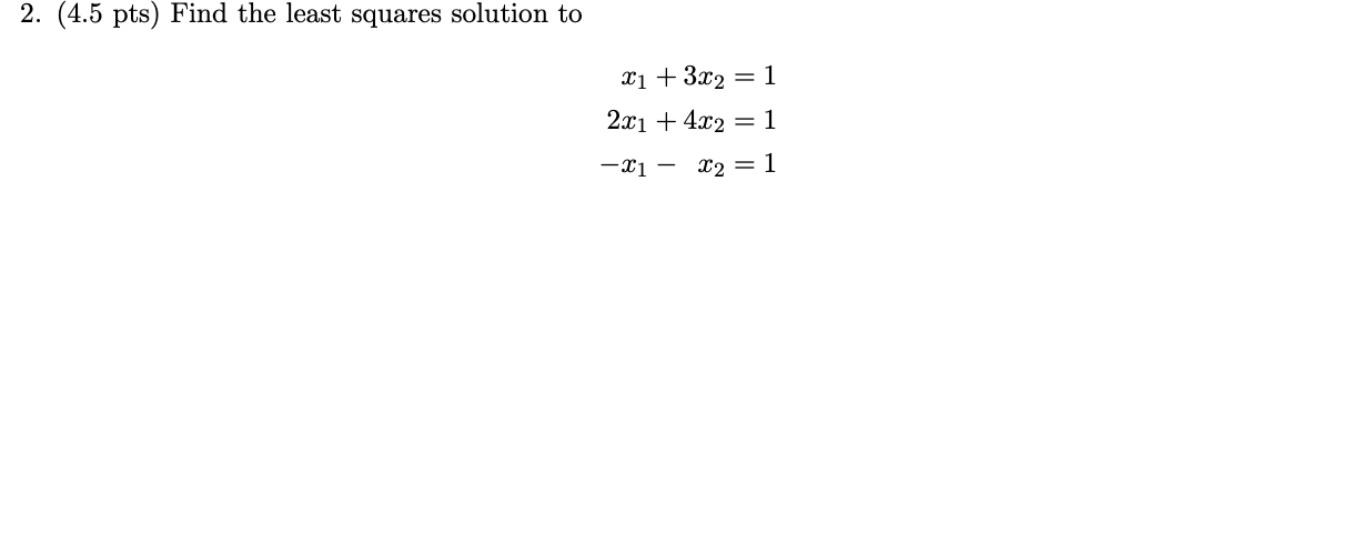 Solved 2. (4.5pts) Find the least squares solution to | Chegg.com