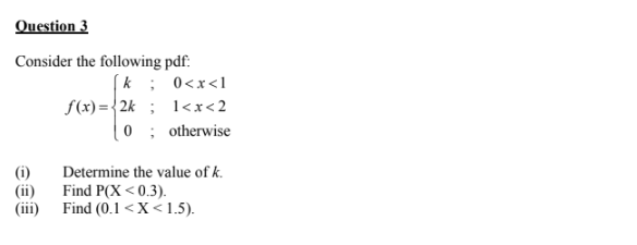 Solved Question 3 Consider the following pdf. k ; 0 | Chegg.com