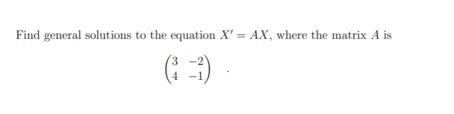 Solved Find general solutions to the equation X' = AX, where | Chegg.com