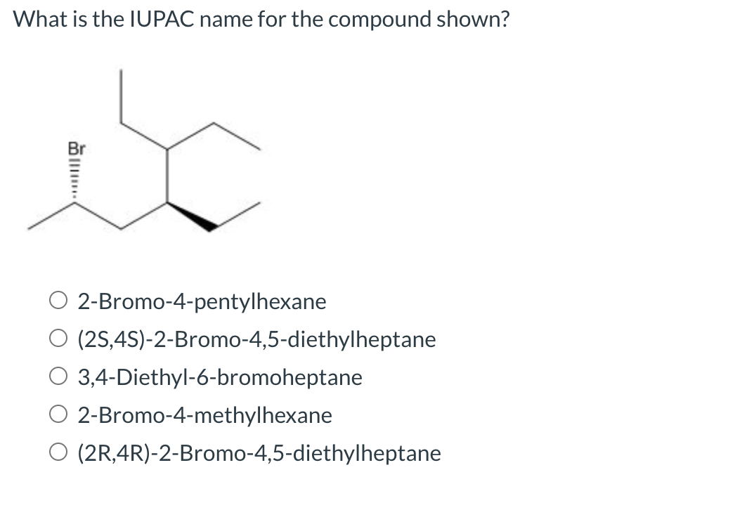 Solved What is the IUPAC name for the compound shown? Br 