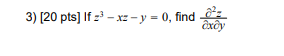 3) [20 pts] If \( z^{3}-x z-y=0 \), find \( \frac{\partial^{2} z}{\partial x \partial y} \)