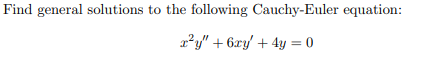 Solved Find General Solutions To The Following Cauchy-Euler | Chegg.com