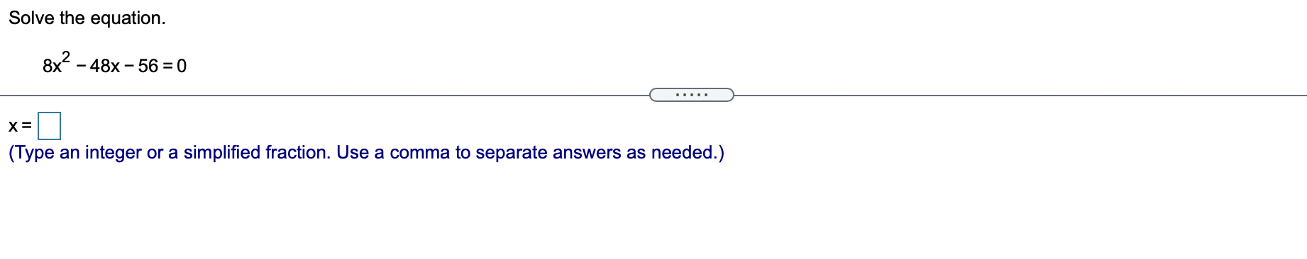 Solved Solve the equation. 8x2 - 48x - 56 = 0 x= (Type an | Chegg.com
