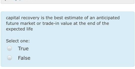 Solved capital recovery is the best estimate of an | Chegg.com