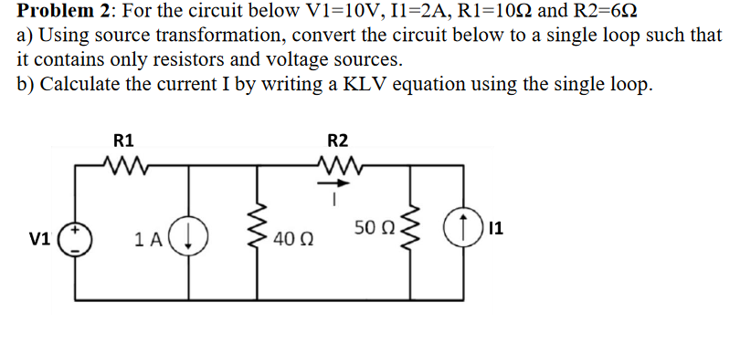 Solved Problem 2: For the circuit below V1=10V, 11=2A, | Chegg.com