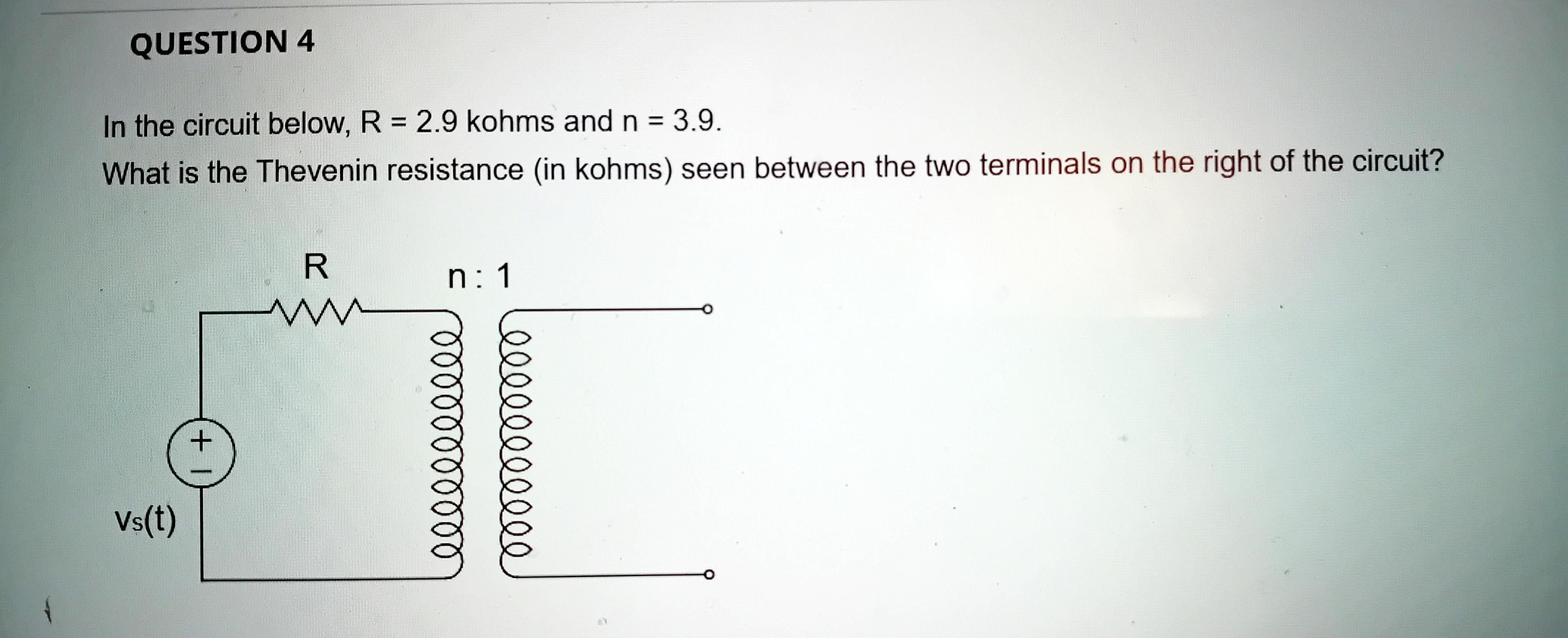 Solved In the circuit below, R=2.9 kohms and n=3.9. What is