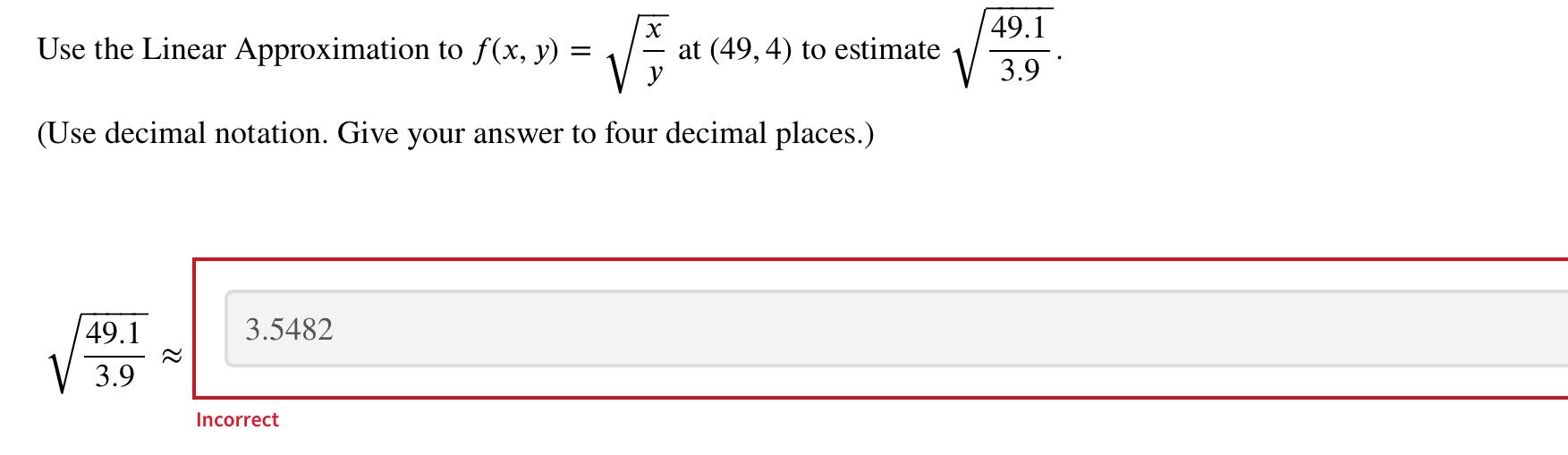 Solved Use the Linear Approximation to f(x,y)=yx at (49,4) | Chegg.com