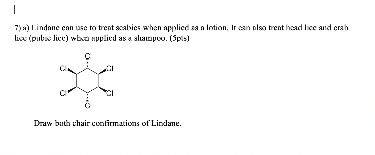 Solved 7) a) Lindane can use to treat scabies when applied