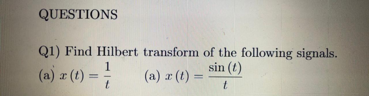 Solved QUESTIONS Q1) Find Hilbert transform of the following | Chegg.com