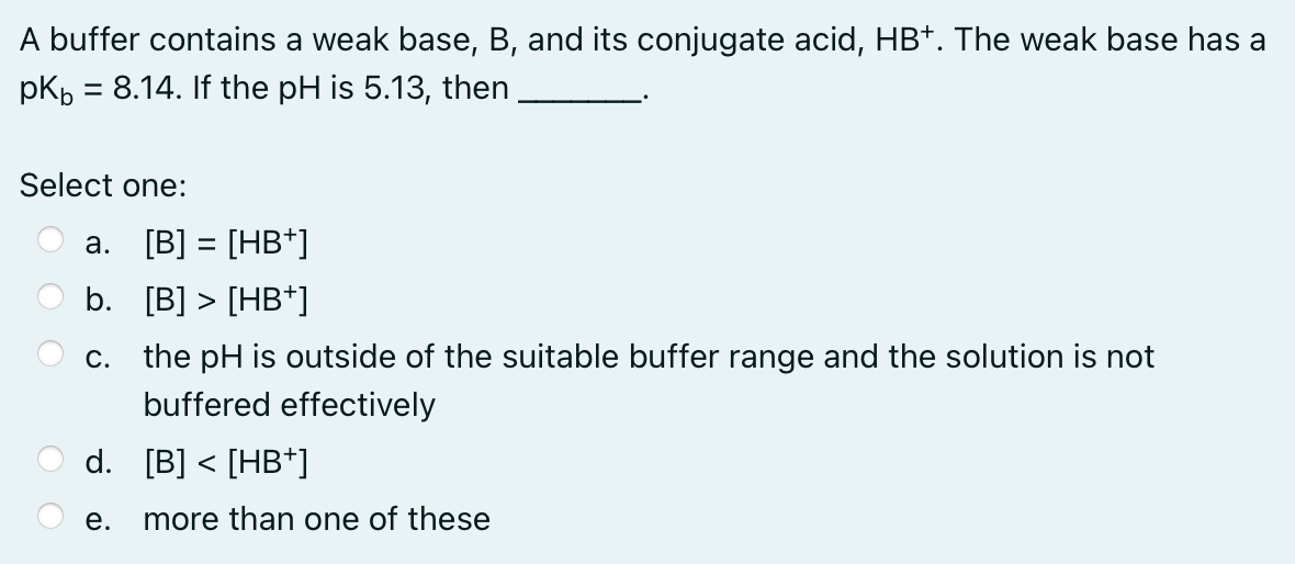 Solved A Buffer Contains A Weak Base, B, And Its Conjugate | Chegg.com