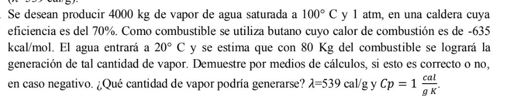 Se desean producir \( 4000 \mathrm{~kg} \) de vapor de agua saturada a \( 100^{\circ} \mathrm{C} \) y \( 1 \mathrm{~atm} \),