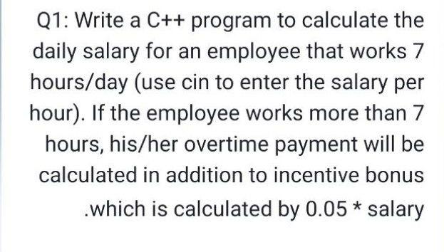Solved Q1: Write a C++ program to calculate the daily salary | Chegg.com