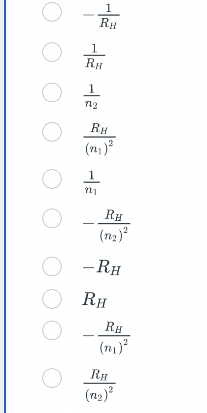 \( \begin{array}{l}-\frac{1}{R_{H}} \\ \frac{1}{R_{H}} \\ \frac{1}{n_{2}} \\ \frac{R_{H}}{\left(n_{1}\right)^{2}} \\ \frac{1}