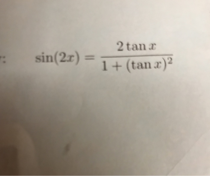 Solved sin (2x) = 2 tan x/1 + (tan x)^2 | Chegg.com