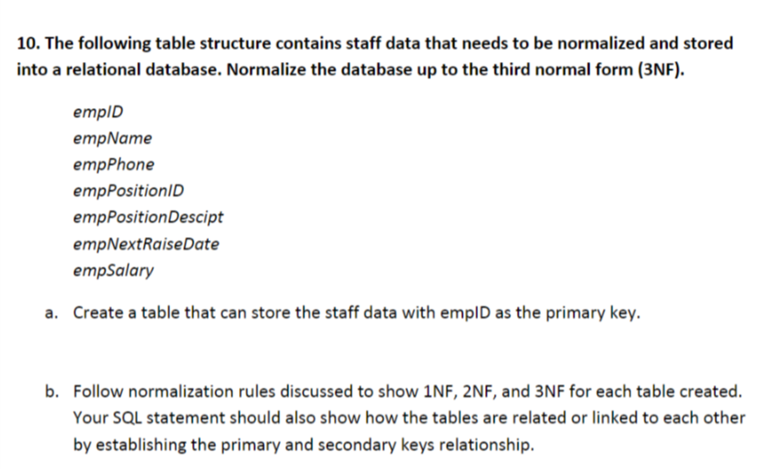 10. The following table structure contains staff data that needs to be normalized and stored into a relational database. Norm