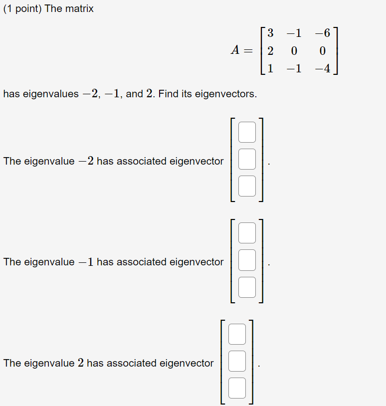 Solved (1 point) The matrix A=⎡⎣⎢321−10−1−60−4⎤⎦⎥ has | Chegg.com