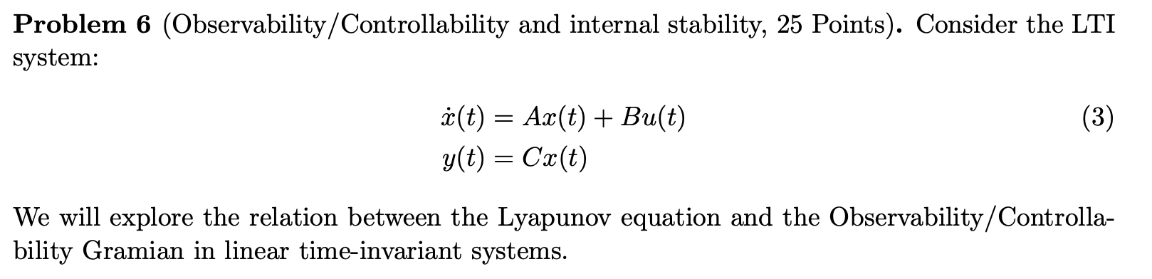 Problem 6 (Observability/Controllability and internal stability, 25 Points). Consider the LTI system:
\[
\begin{aligned}
\dot