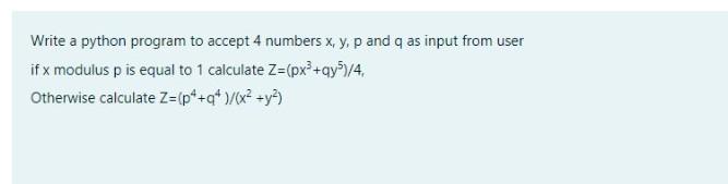 Solved Write a python program to accept 4 numbers x, y, p | Chegg.com