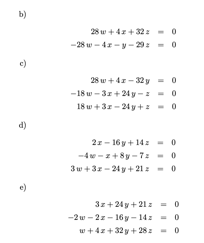 \( \begin{aligned} 28 w+4 x+32 z & =0 \\ -28 w-4 x-y-29 z & =0\end{aligned} \) \( \begin{array}{r}28 w+4 x-32 y=0 \\ -18 w-3