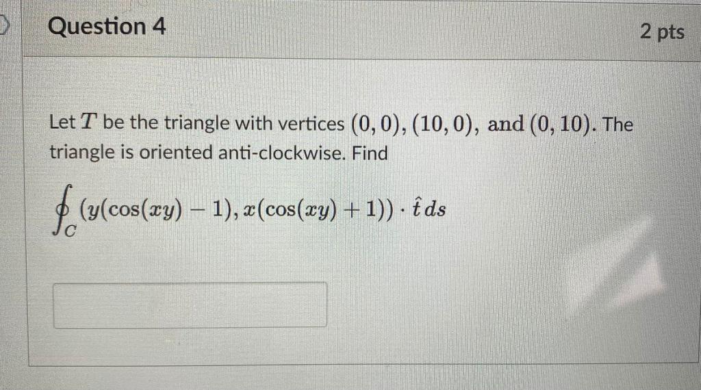 Solved Question 4 2 pts . Let T be the triangle with | Chegg.com