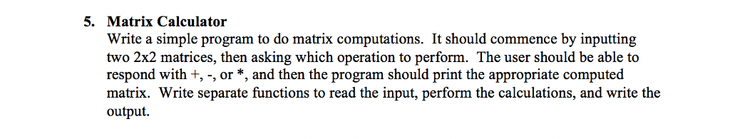 Solved 5. Matrix Calculator Write a simple program to do | Chegg.com