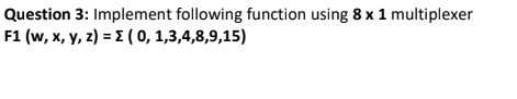 Solved Question 3: Implement following function using 8 x 1 | Chegg.com