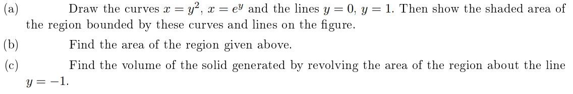 Solved (a) Draw the curves x=y2,x=ey and the lines y=0,y=1. | Chegg.com