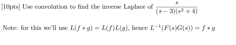 Solved S [10pts] Use convolution to find the inverse Laplace | Chegg.com