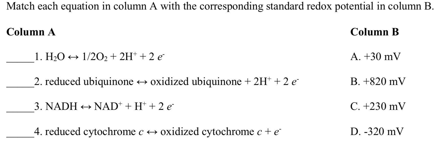 Match each equation in column \( \mathrm{A} \) with the corresponding standard redox potential in column B
Column A
Column B