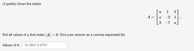 Solved (2 points) Given the matrix A= a 1 5 a -21 3 -7 a | Chegg.com